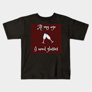 At my age I need glasses funny Kids T-Shirt